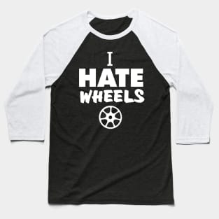 i hate wheels Baseball T-Shirt